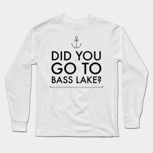 Did you go to Bass Lake? Long Sleeve T-Shirt